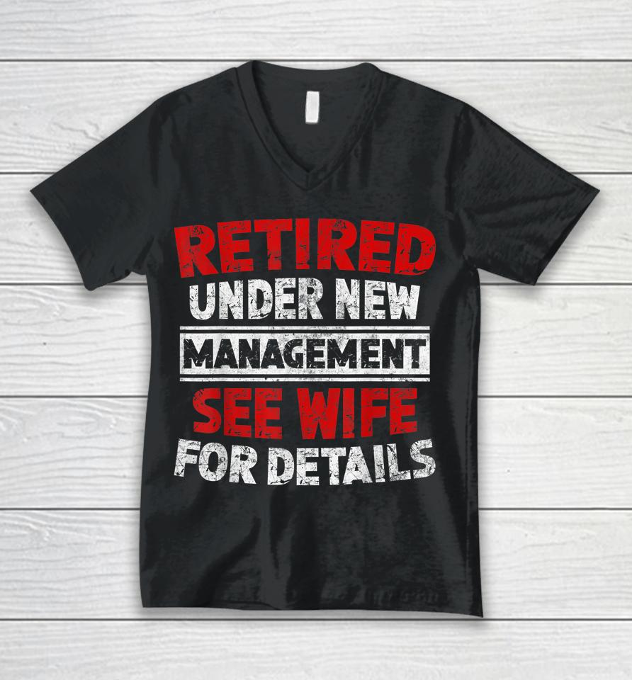 Retired Under New Management See Wife Dad Retirement Party Unisex V-Neck T-Shirt