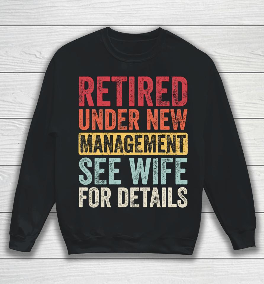 Retired Under New Management See Wife For Details Husband Sweatshirt