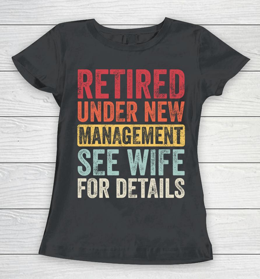 Retired Under New Management See Wife For Details Husband Women T-Shirt