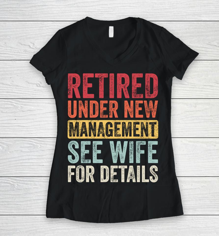 Retired Under New Management See Wife For Details Husband Women V-Neck T-Shirt