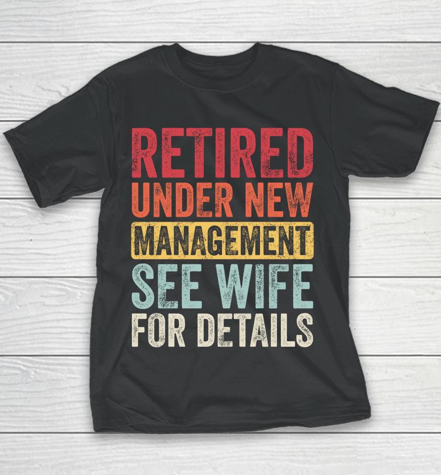 Retired Under New Management See Wife For Details Husband Youth T-Shirt