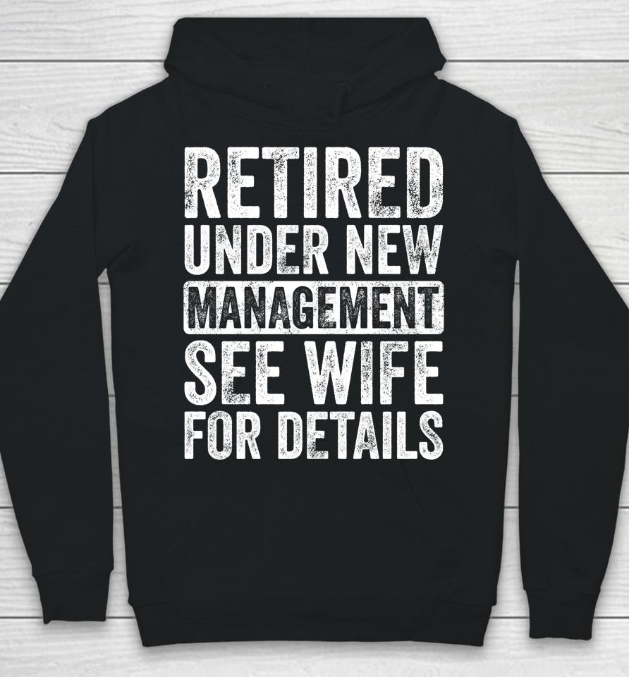 Retired Under New Management See Wife For Details Retirement Hoodie