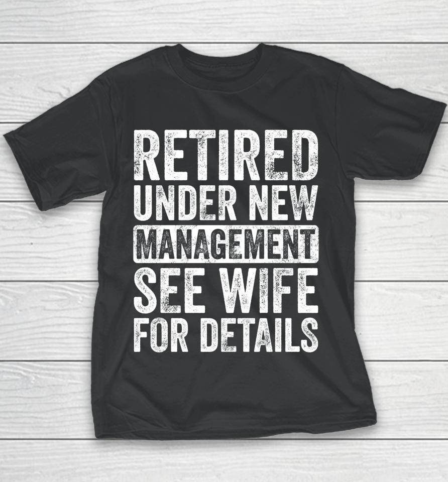 Retired Under New Management See Wife For Details Retirement Youth T-Shirt