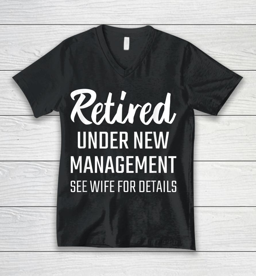 Retired Under New Management See Wife For Details Unisex V-Neck T-Shirt