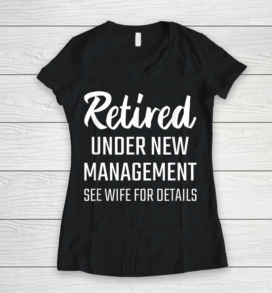 Retired Under New Management See Wife For Details Women V-Neck T-Shirt