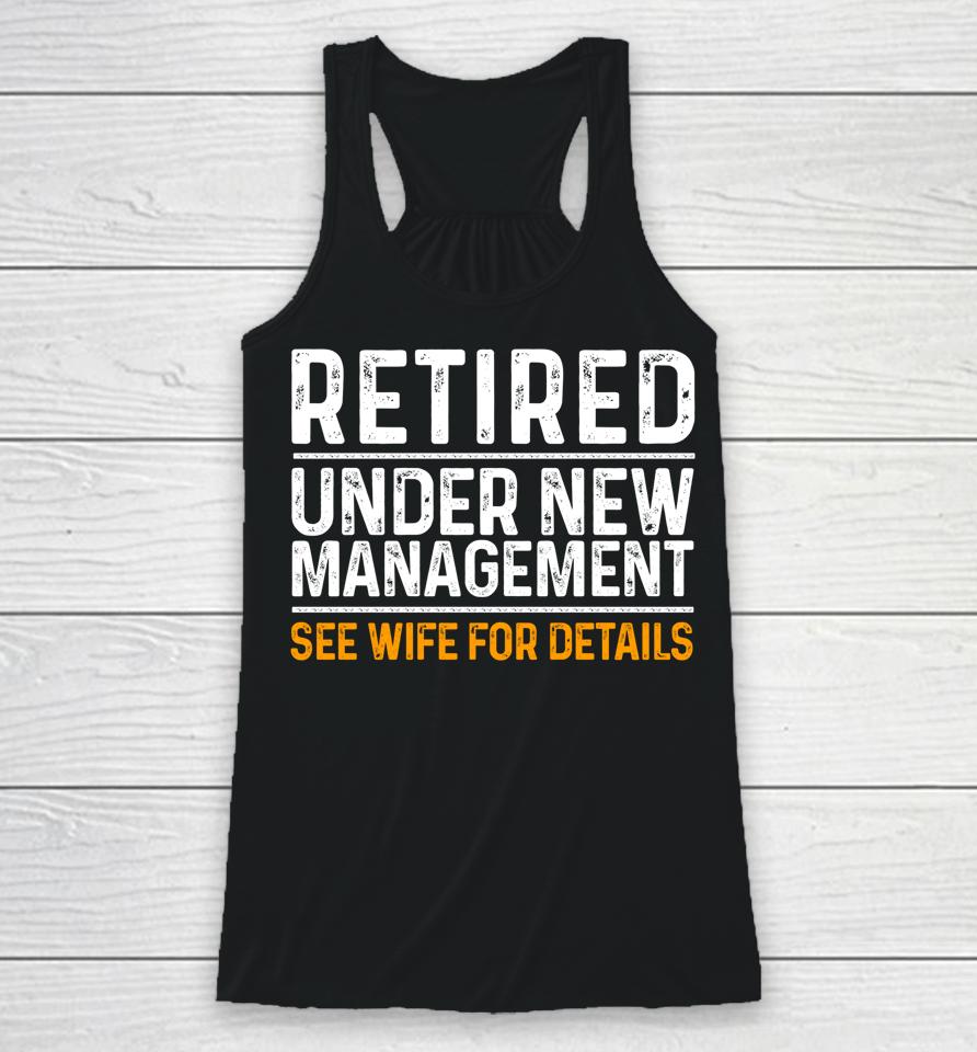 Retired Under New Management See Wife For Details Racerback Tank