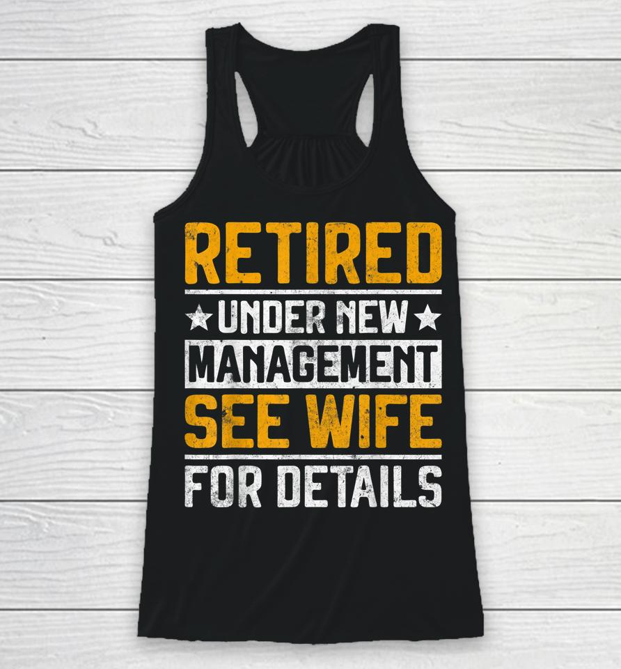 Retired Under New Management See Wife Men Dad Retirement Racerback Tank