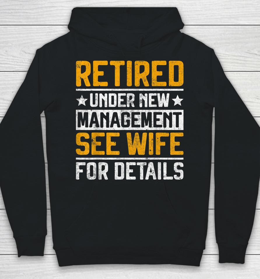 Retired Under New Management See Wife Men Dad Retirement Hoodie