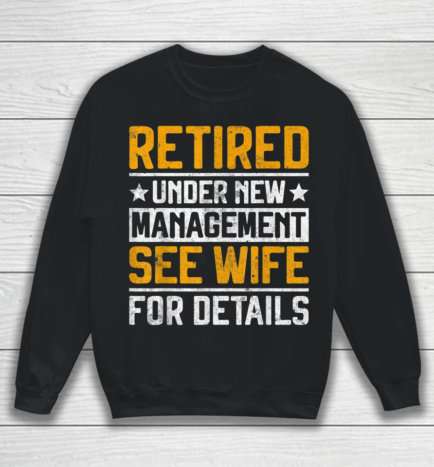 Retired Under New Management See Wife Men Dad Retirement Sweatshirt