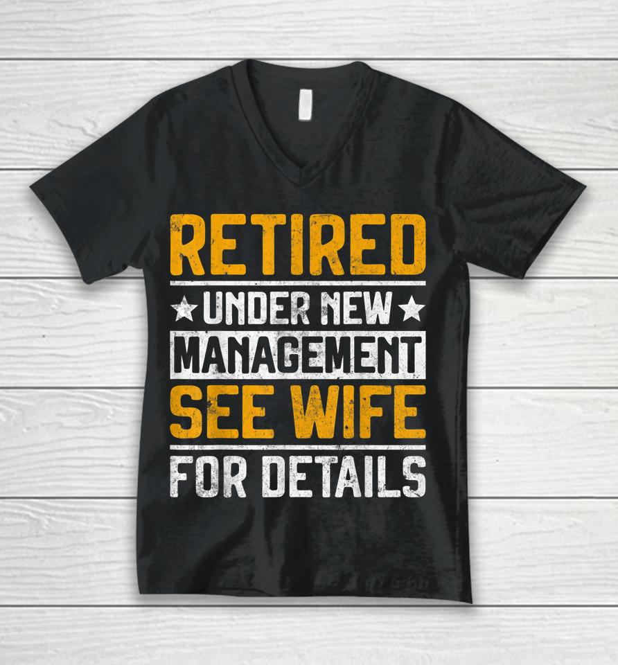 Retired Under New Management See Wife Men Dad Retirement Unisex V-Neck T-Shirt