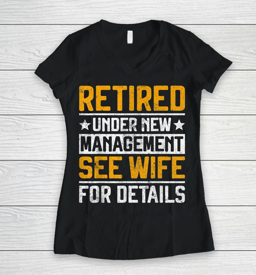 Retired Under New Management See Wife Men Dad Retirement Women V-Neck T-Shirt