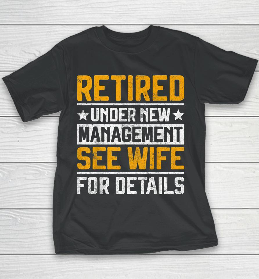 Retired Under New Management See Wife Men Dad Retirement Youth T-Shirt
