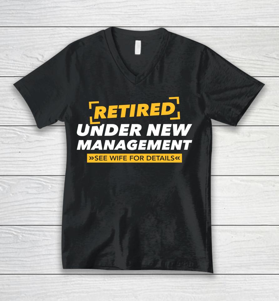 Retired Under New Management See Wife Unisex V-Neck T-Shirt
