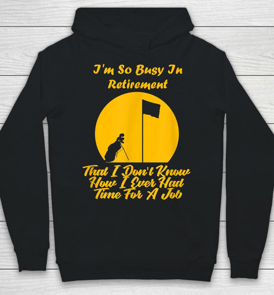 Retirement Is Busy Funny Golfer Hoodie