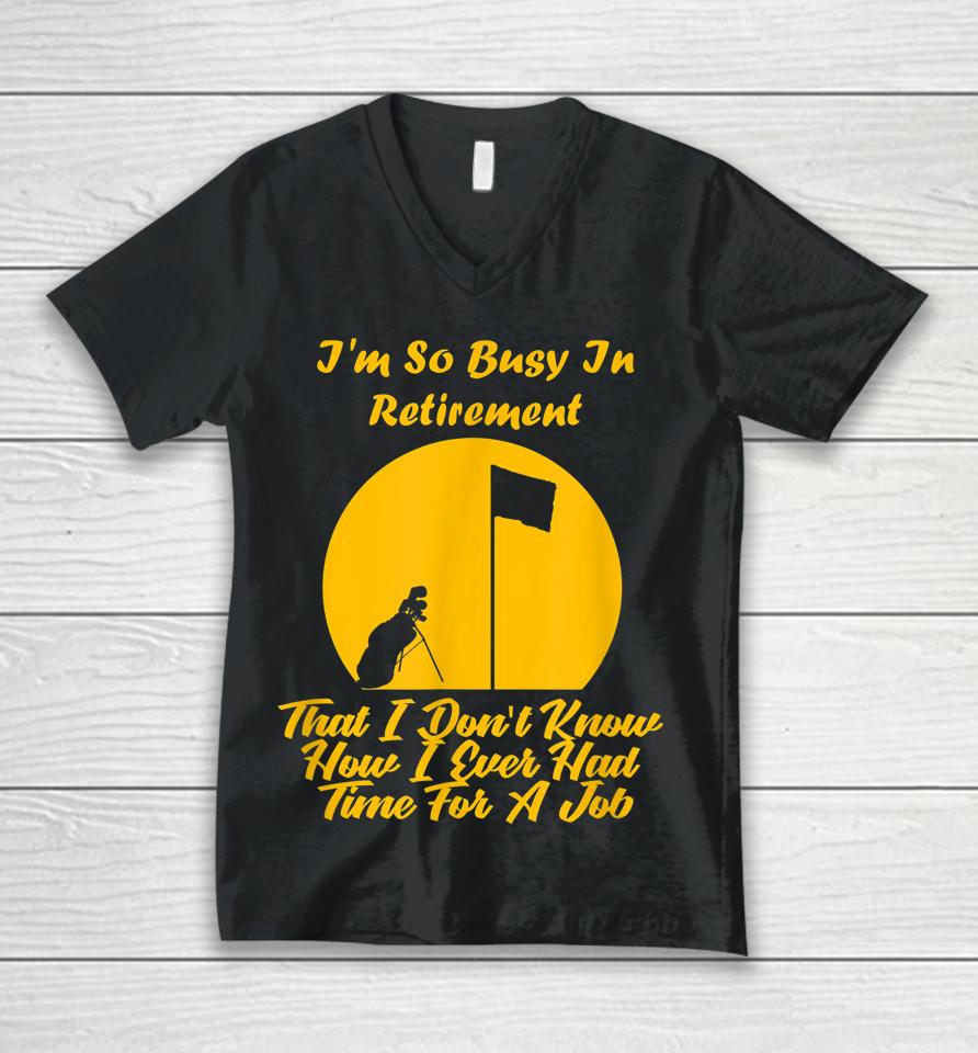 Retirement Is Busy Funny Golfer Unisex V-Neck T-Shirt