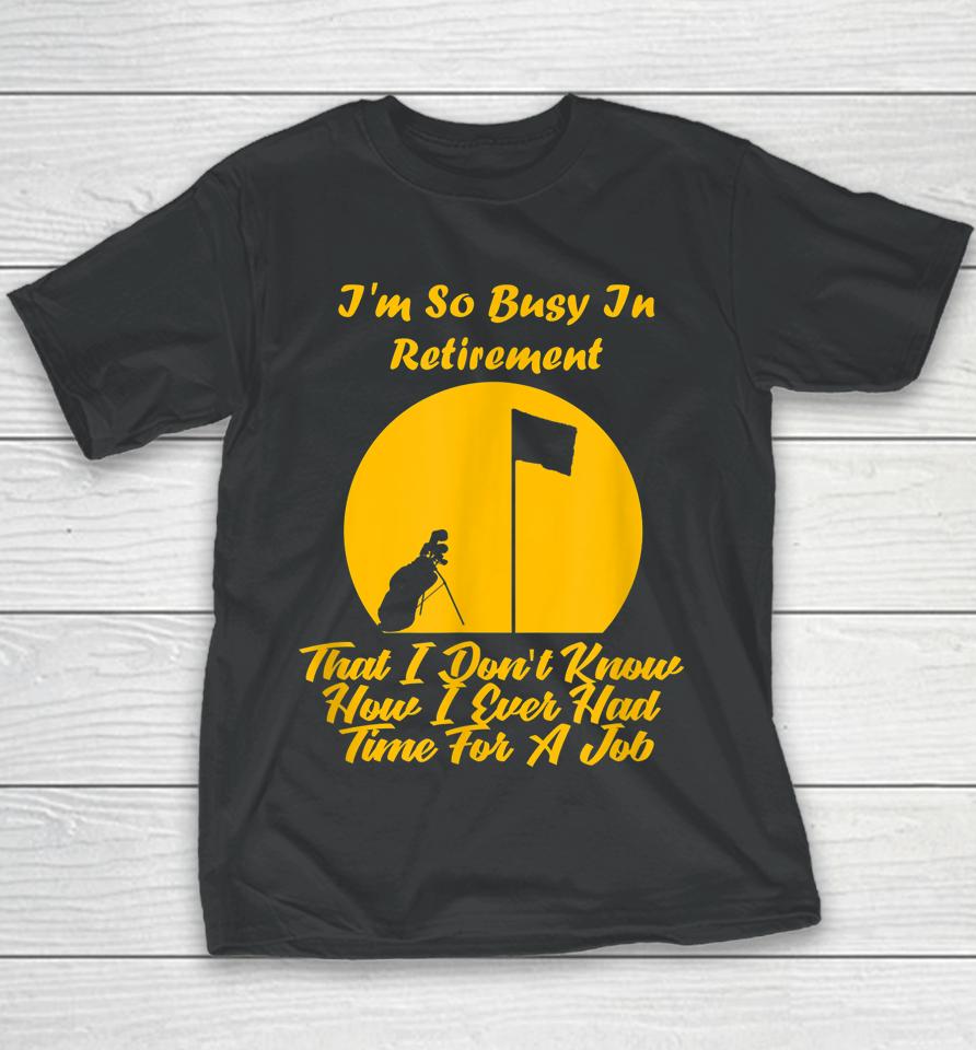 Retirement Is Busy Funny Golfer Youth T-Shirt