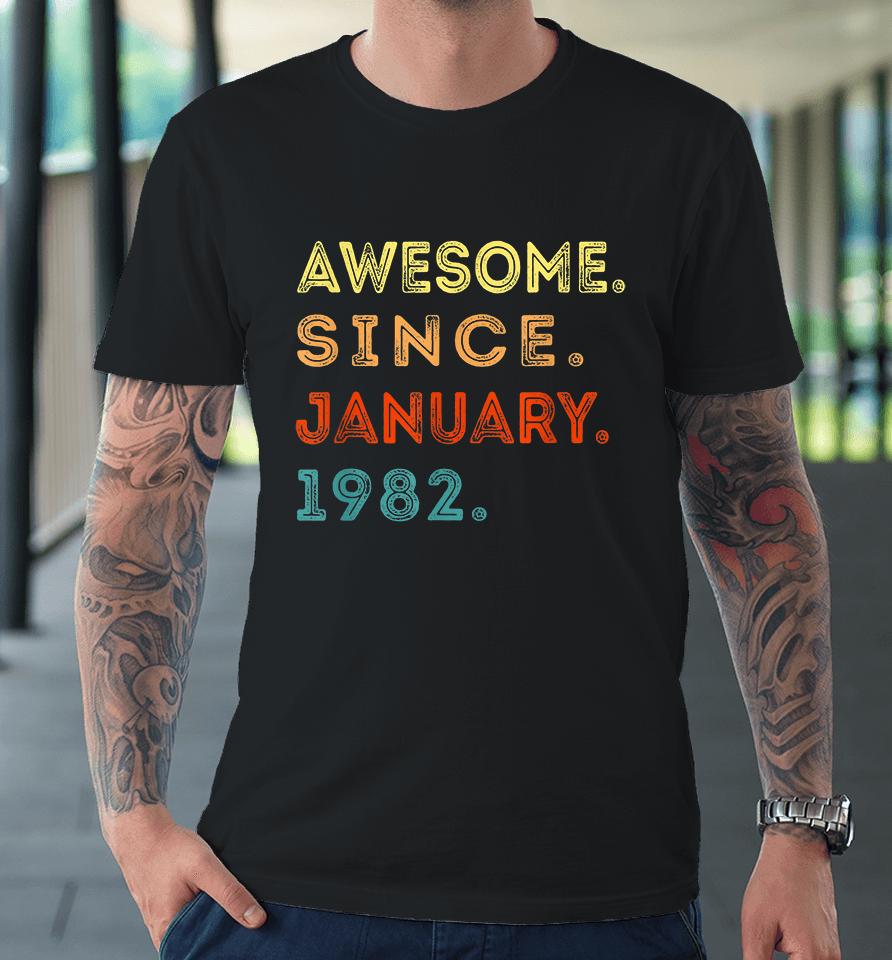 Retro 40 Years Old Awesome Since January 1982 40Th Birthday Premium T-Shirt