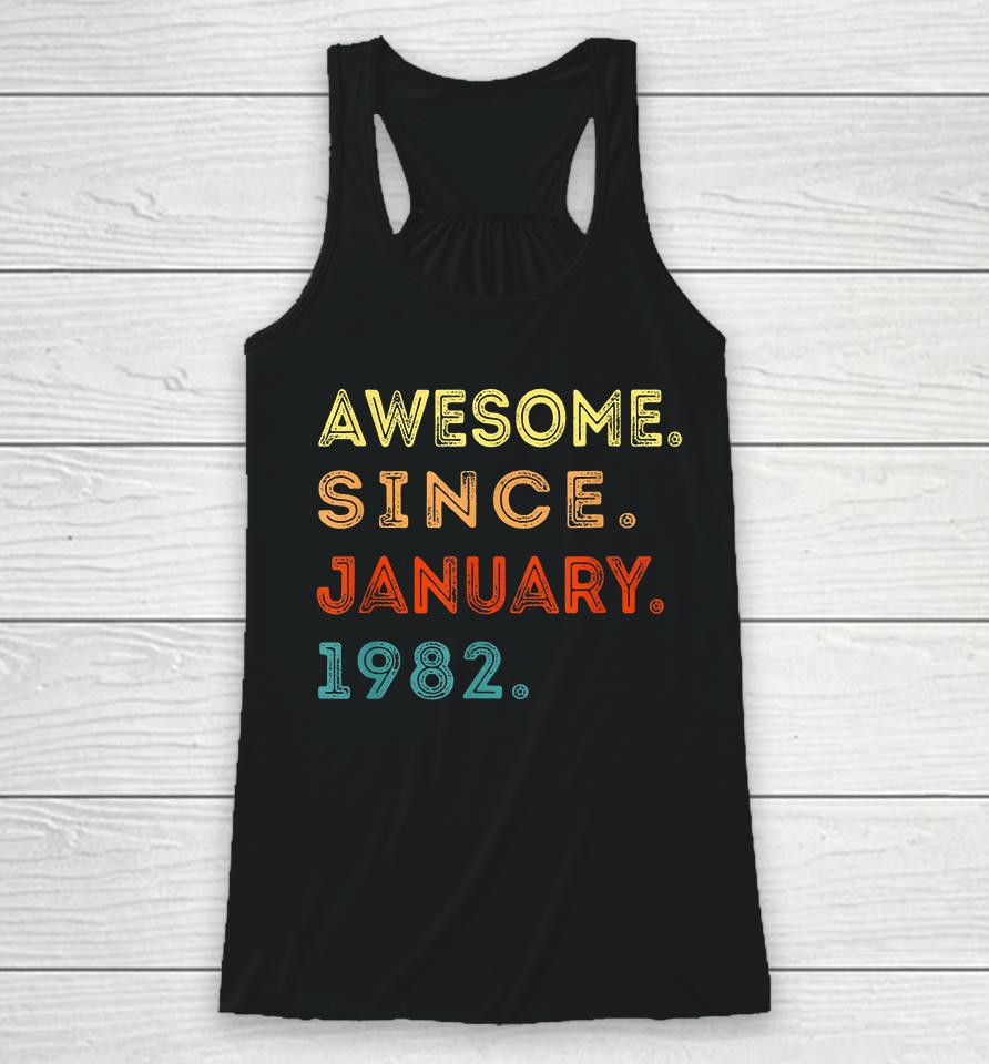 Retro 40 Years Old Awesome Since January 1982 40Th Birthday Racerback Tank