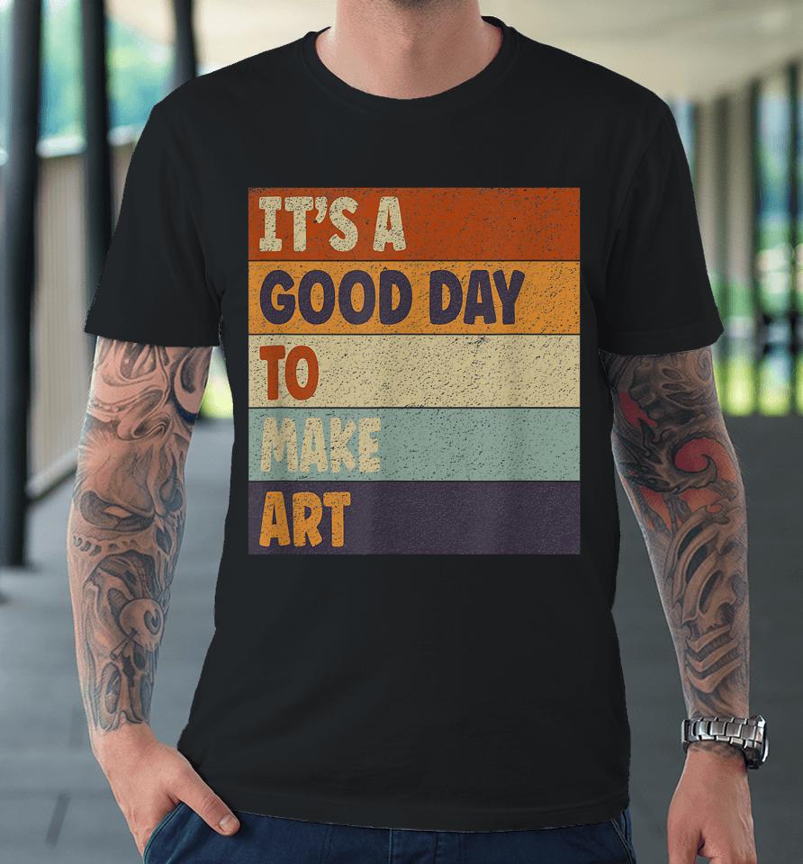 Retro Art Teacher It's Good Day Make Art Colorful Premium T-Shirt