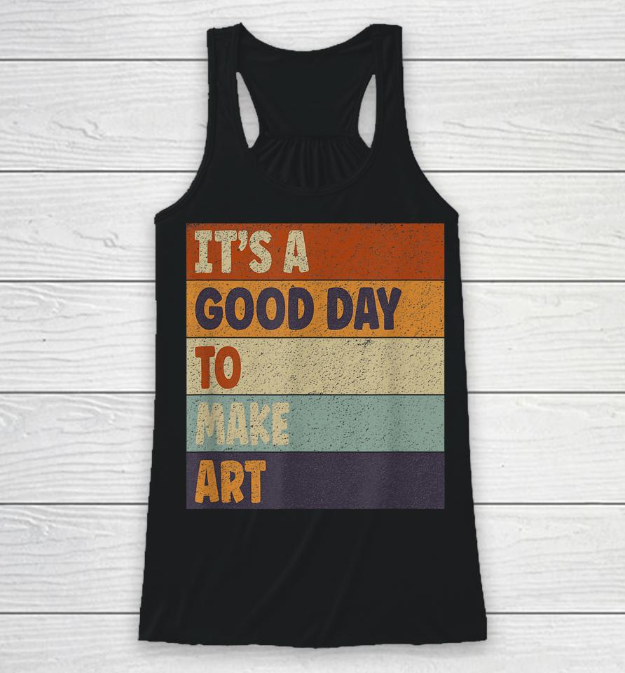 Retro Art Teacher It's Good Day Make Art Colorful Racerback Tank