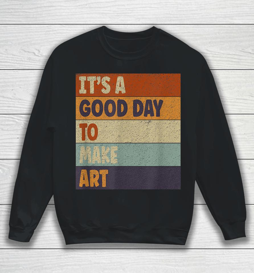 Retro Art Teacher It's Good Day Make Art Colorful Sweatshirt