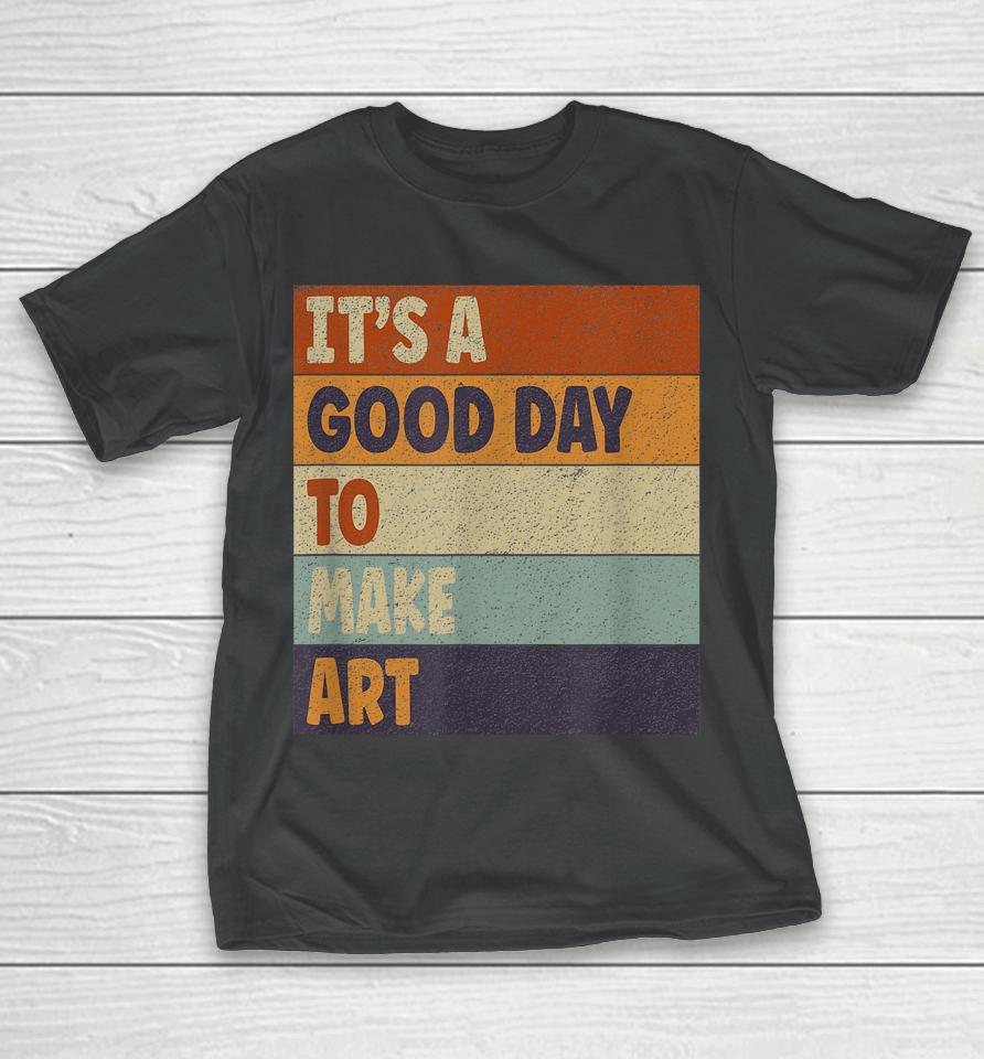 Retro Art Teacher It's Good Day Make Art Colorful T-Shirt