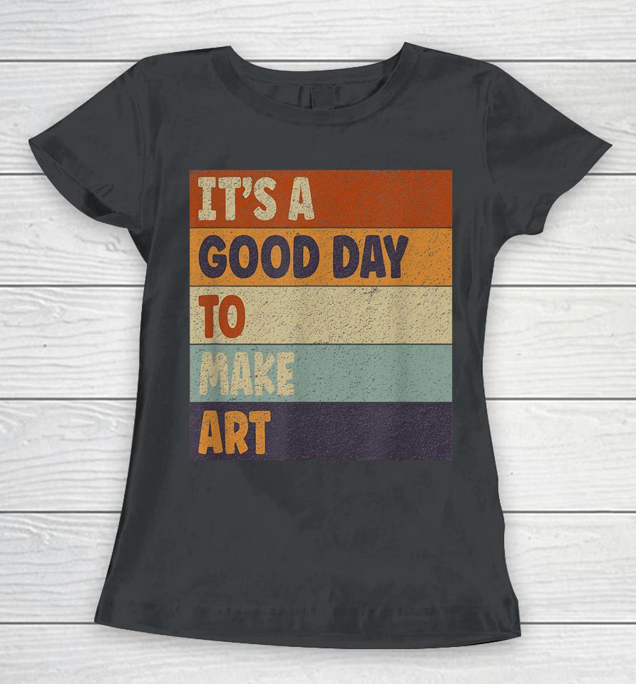 Retro Art Teacher It's Good Day Make Art Colorful Women T-Shirt
