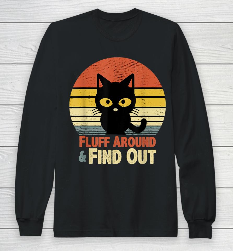 Retro Cat Fluff Around And Find Out Long Sleeve T-Shirt
