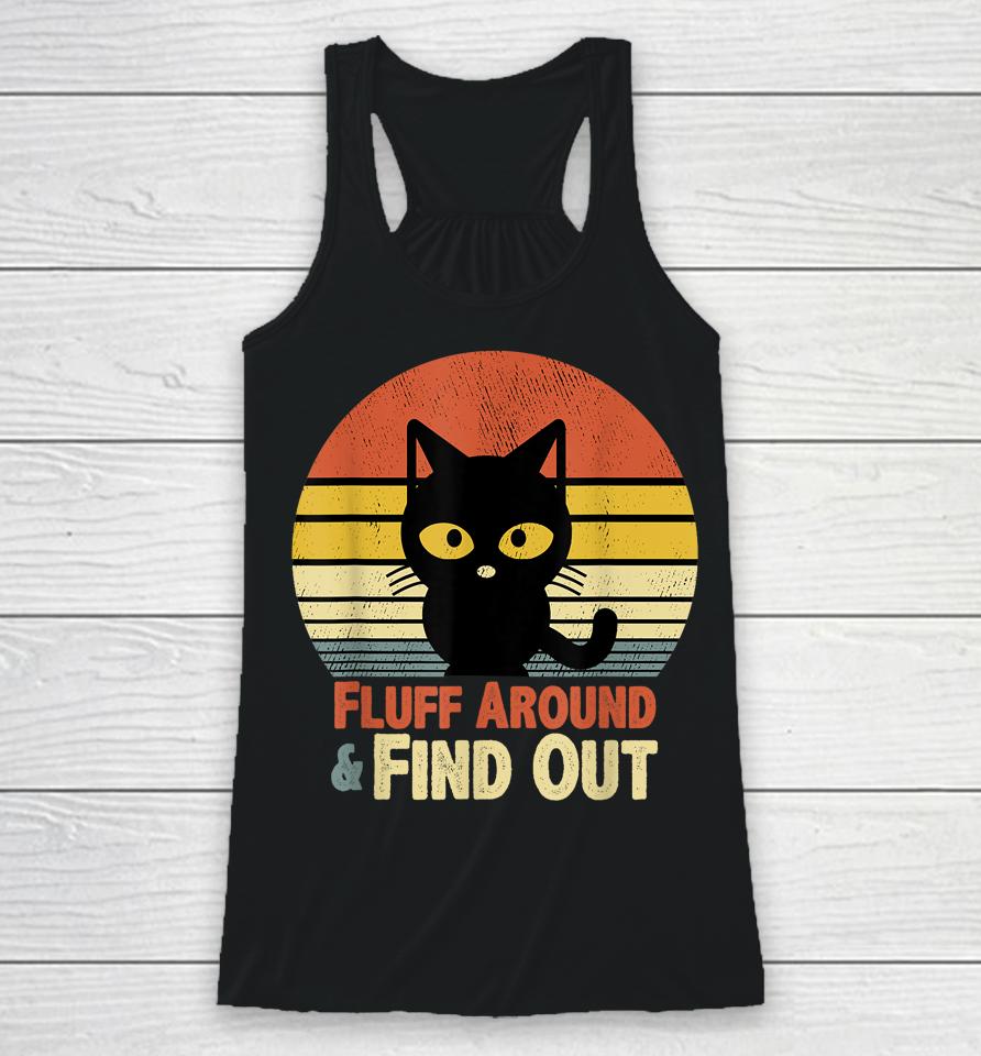 Retro Cat Fluff Around And Find Out Racerback Tank