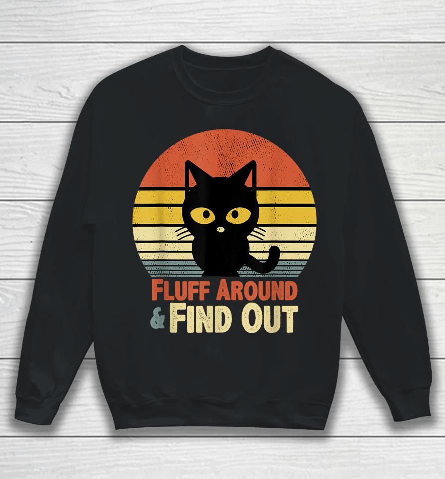 Retro Cat Fluff Around And Find Out Sweatshirt