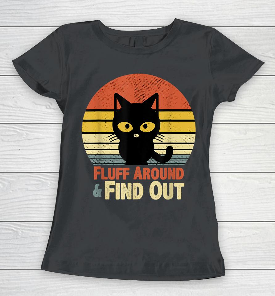 Retro Cat Fluff Around And Find Out Women T-Shirt
