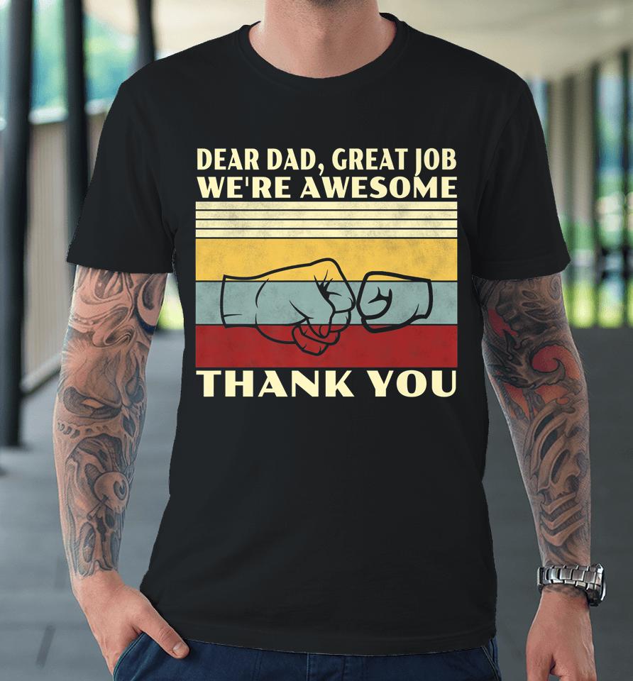 Retro Dear Dad Great Job We're Awesome Thank You Vintage Premium T-Shirt