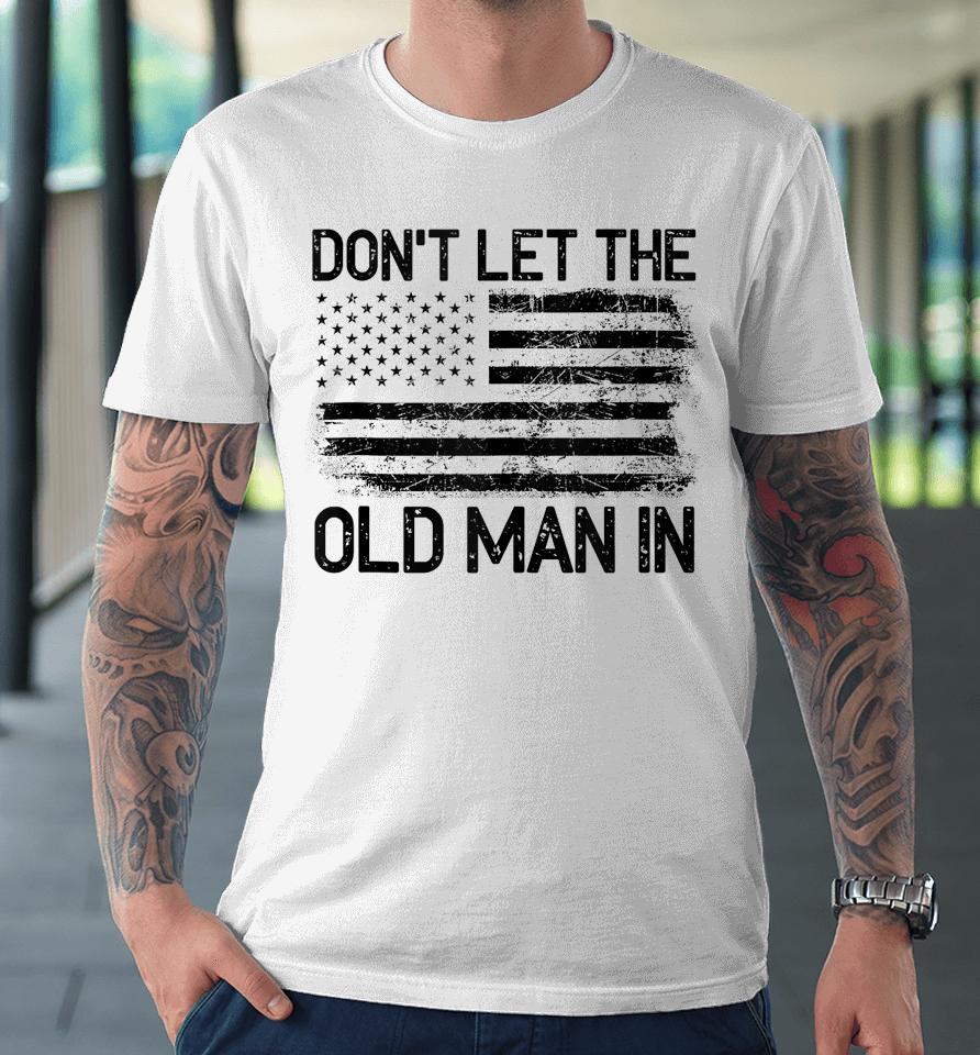 Retro Don't Let The Old Man In Vintage American Flag Premium T-Shirt