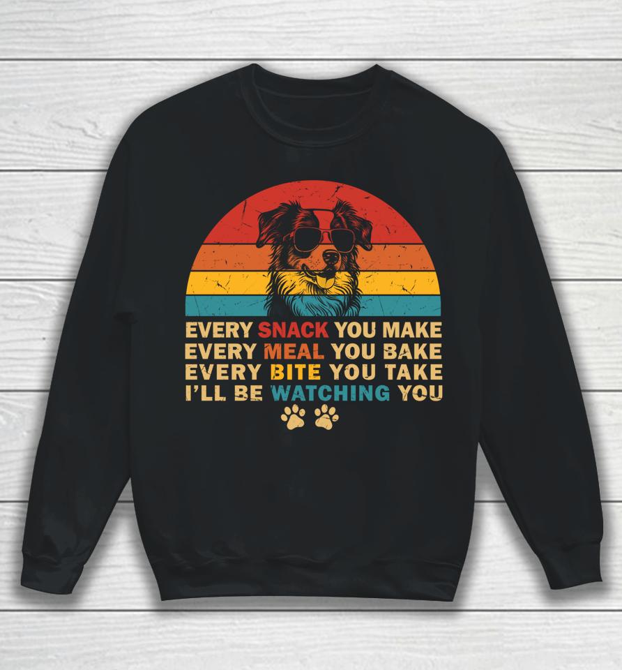 Retro Every Snack You Make Funny Mini Aussie Dog Lover Owner Sweatshirt
