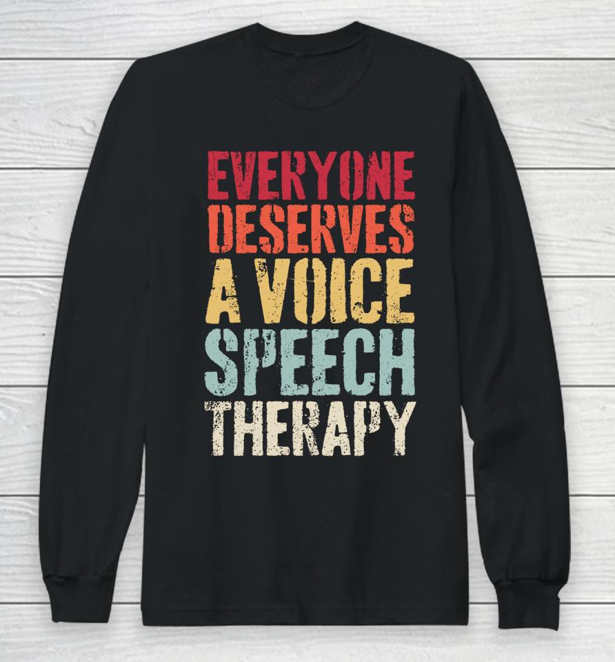 Retro Everyone Deserves Voice Speech Language Pathologist Long Sleeve T-Shirt