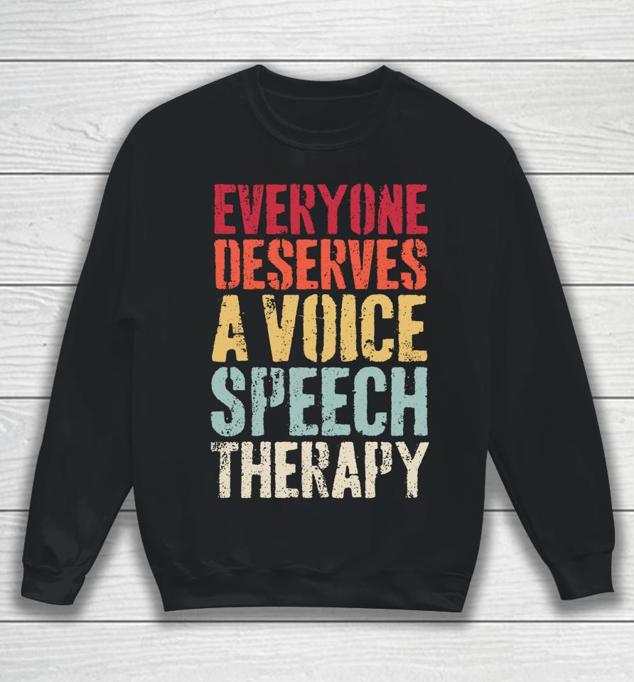 Retro Everyone Deserves Voice Speech Language Pathologist Sweatshirt