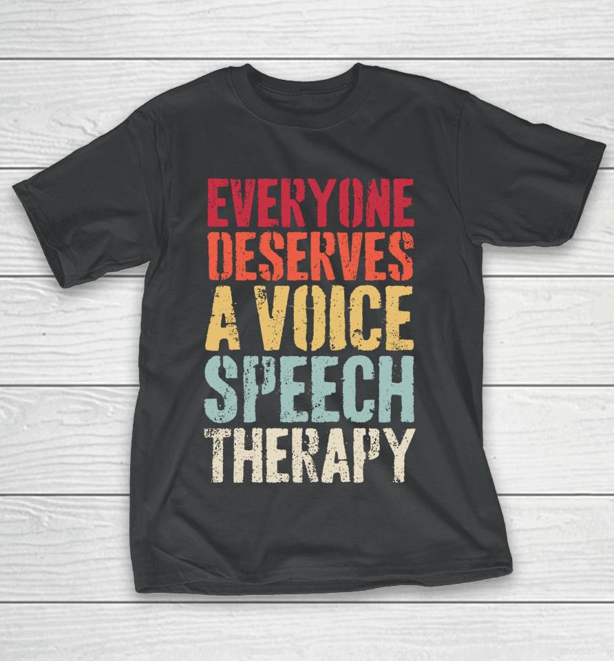 Retro Everyone Deserves Voice Speech Language Pathologist T-Shirt