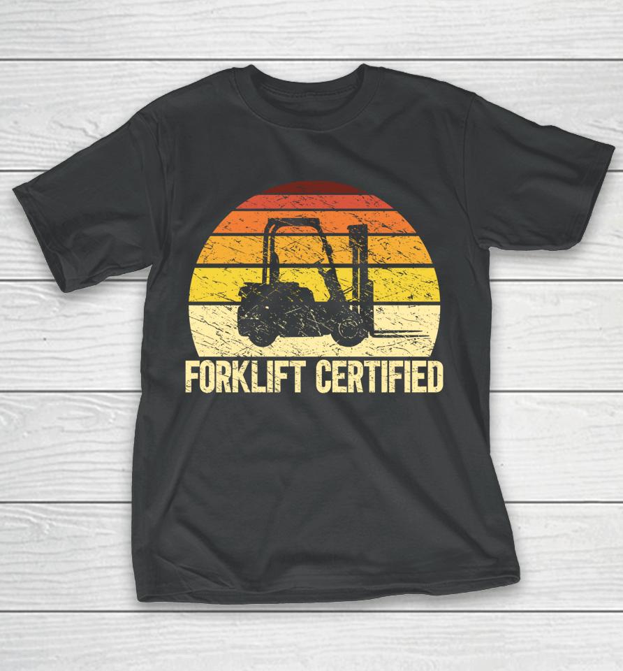 Retro Forklift Certified Forklift Operator Lift Truck Driver T-Shirt
