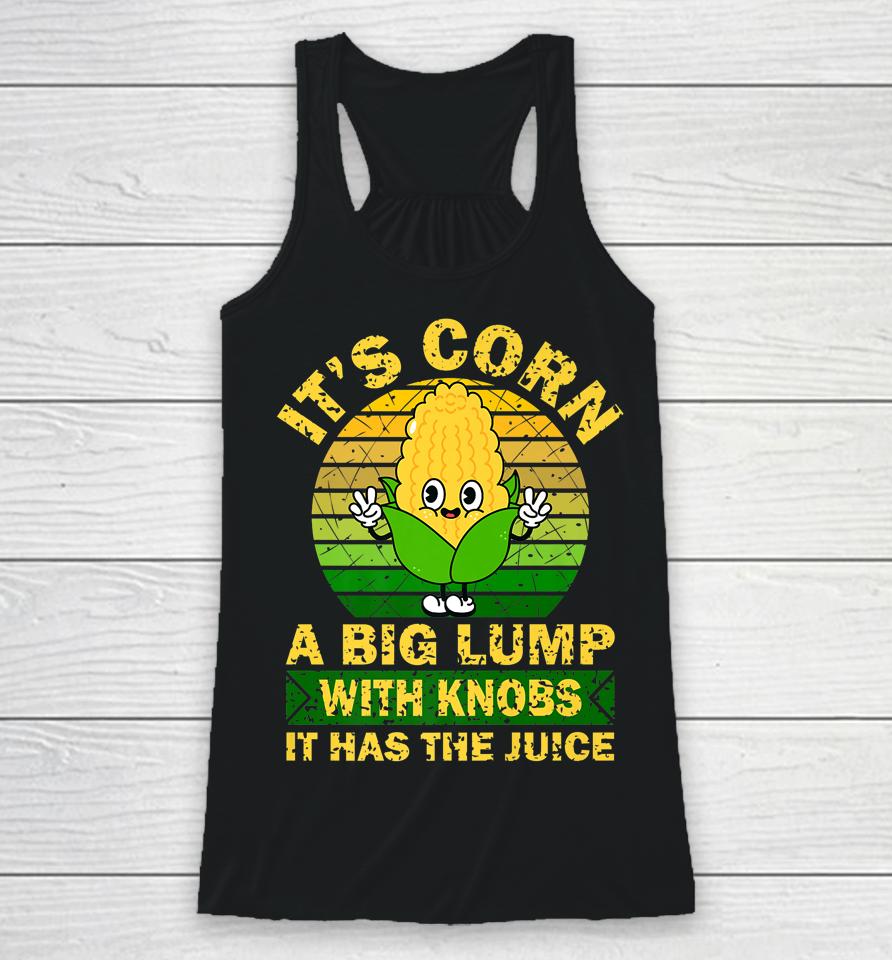 Retro Funny Corn - It Has The Juice It's Corn Racerback Tank