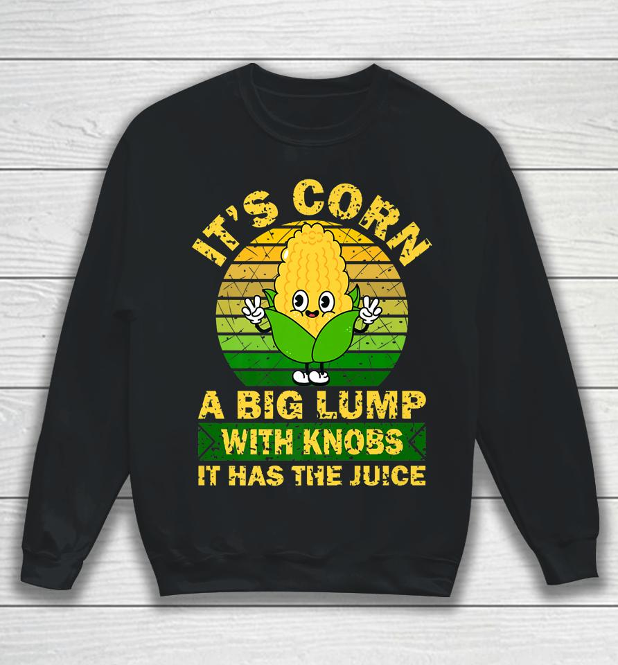 Retro Funny Corn - It Has The Juice It's Corn Sweatshirt