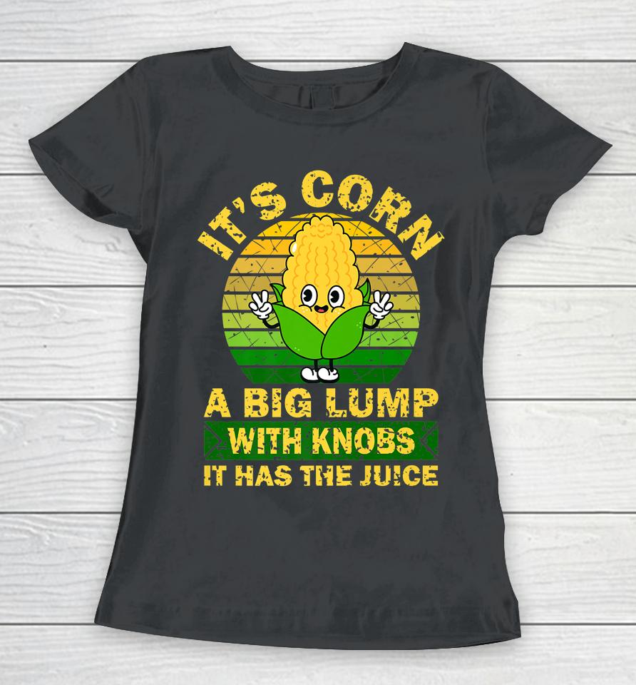 Retro Funny Corn - It Has The Juice It's Corn Women T-Shirt