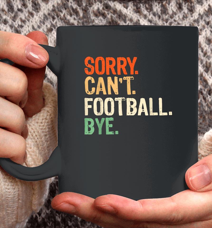 Retro Funny Fan Football Quotes Sorry Can't Football Bye Coffee Mug