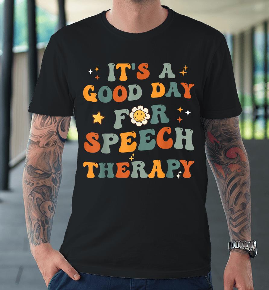 Retro Groovy It's A Good Day For Speech Therapy Premium T-Shirt