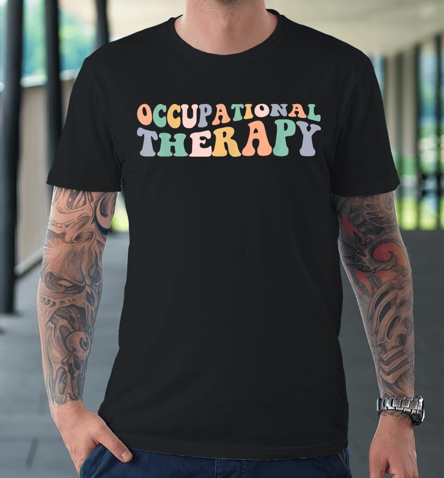Retro Groovy Occupational Therapy Ot Therapist Premium T-Shirt
