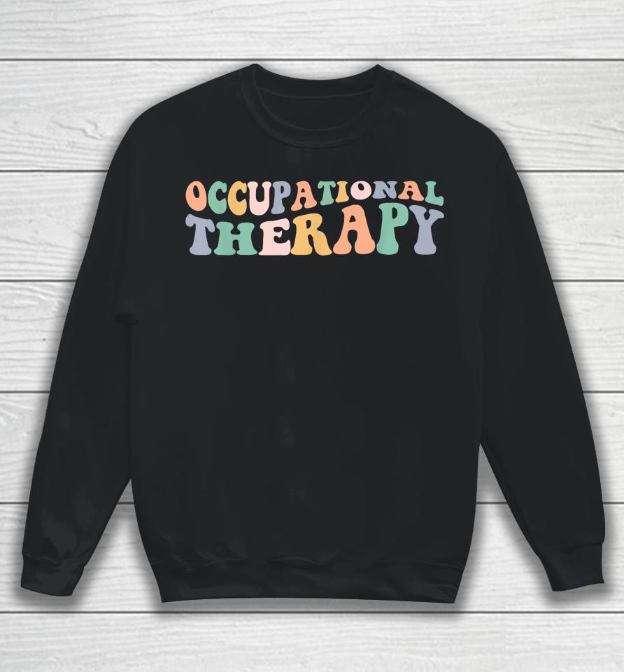 Retro Groovy Occupational Therapy Ot Therapist Sweatshirt