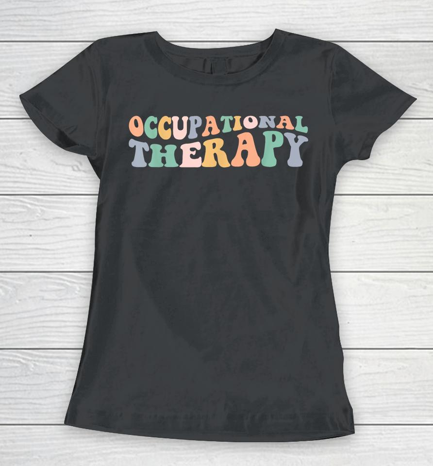 Retro Groovy Occupational Therapy Ot Therapist Women T-Shirt