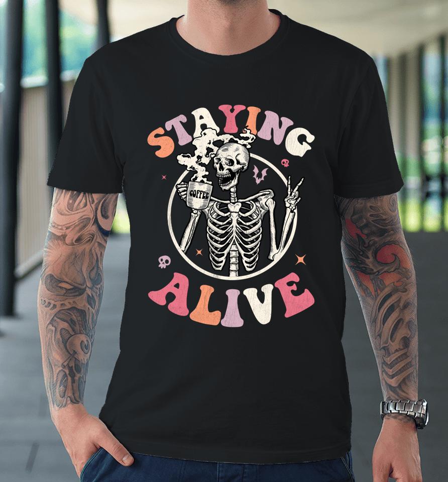 Retro Groovy Skeleton Staying Alive Coffee Halloween Hippie Premium T-Shirt