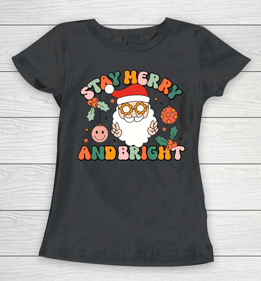 Retro Groovy Stay Merry &Amp; Bright Christmas Cute Santa Claus Women T-Shirt