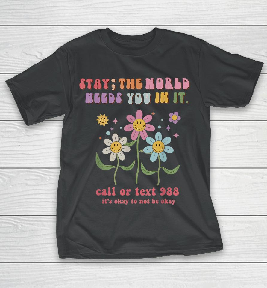 Retro Groovy Stay The World Needs You 988 Suicide Prevention T-Shirt