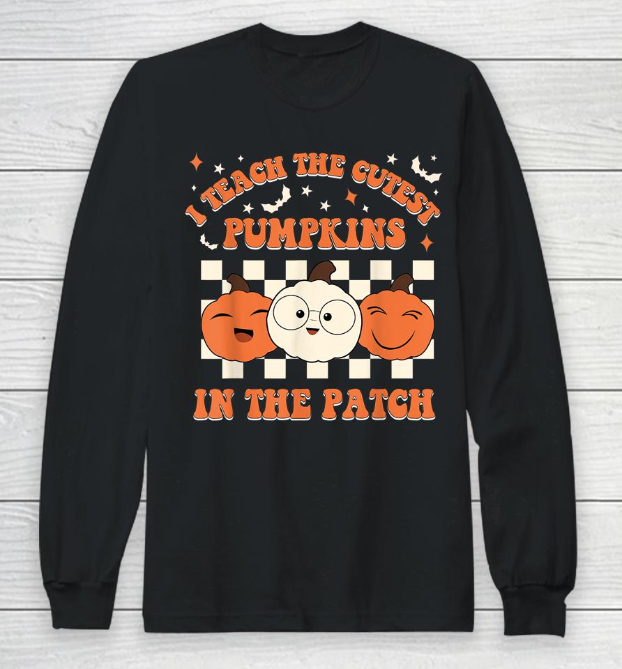 Retro Halloween I Teach The Cutest Pumpkins In The Patch Long Sleeve T-Shirt